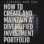 How to Create and Maintain a Diversified Investment Portfolio