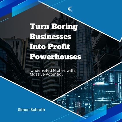 Turn Boring Businesses Into Profit Powerhouses