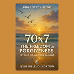Bible study book 70×7 The Freedom of Forgiveness