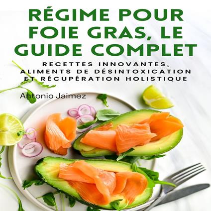 RÉGIME POUR FOIE GRAS, LE GUIDE COMPLET