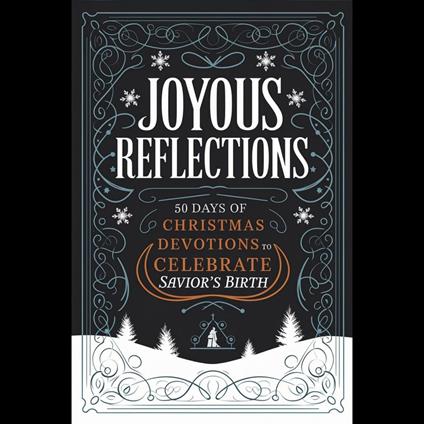 Joyous Reflections: 50 Days of Christmas Devotions to Celebrate the Savior's Birth