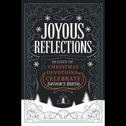 Joyous Reflections: 50 Days of Christmas Devotions to Celebrate the Savior's Birth