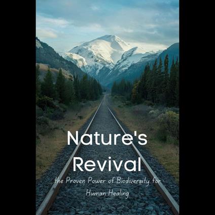 Nature's Revival: the Proven Power of Biodiversity for Human Healing