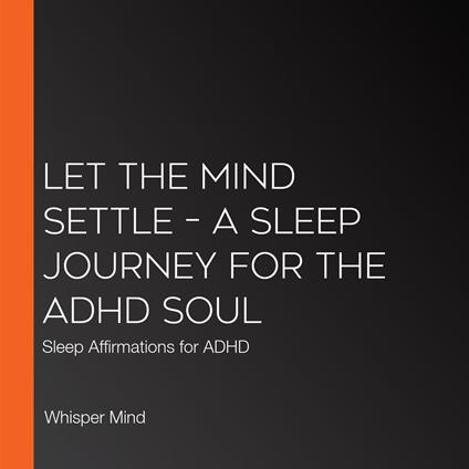 Let the Mind Settle – A Sleep Journey for the ADHD Soul