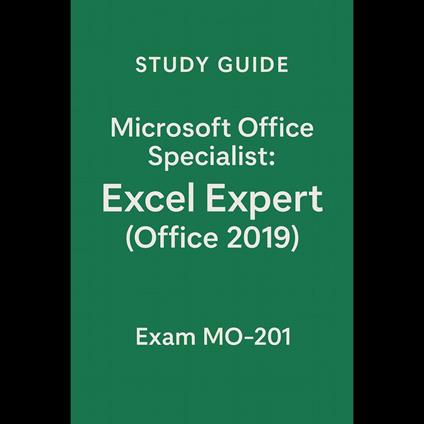 Study Guide -Microsoft Office Specialist: Excel Expert (Office 2019) - Exam MO-201