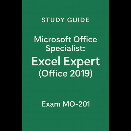 Study Guide -Microsoft Office Specialist: Excel Expert (Office 2019) - Exam MO-201