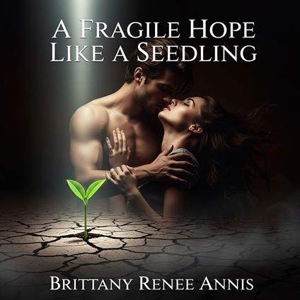 fragile hope like a seedling, A