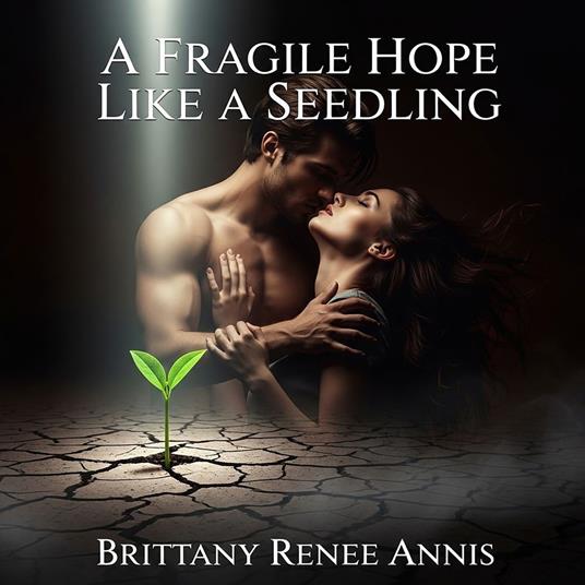 fragile hope like a seedling, A