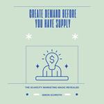Create Demand Before You Have Supply