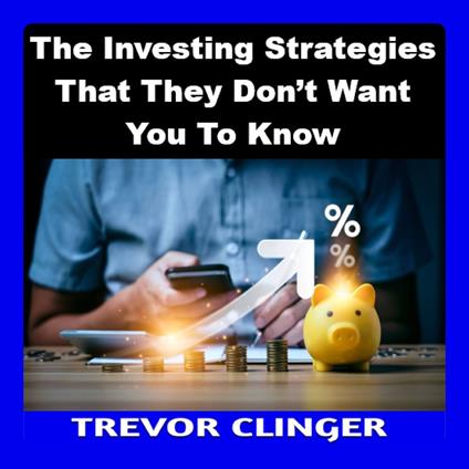 Investing Strategies That They Don’t Want You To Know, The
