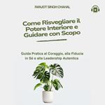 Come Risvegliare il Potere Interiore e Guidare con Scopo