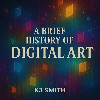 Brief History of Digital Art, A