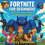 Fortnite For Beginners: A Step-By-Step Guide To Battle Royale Basics