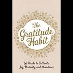 Gratitude Habit, The: 52 Weeks to Cultivate Joy, Positivity, and Abundance