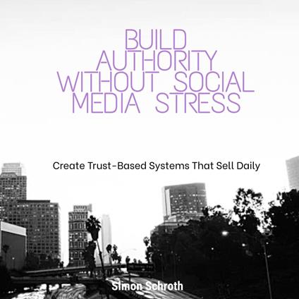 Build Authority Without Social Media Stress