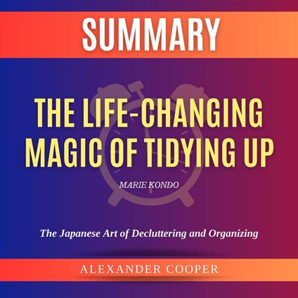 Summary of The Life-Changing Magic of Tidying Up by Marie Kondo