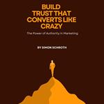 Build Trust That Converts Like Crazy
