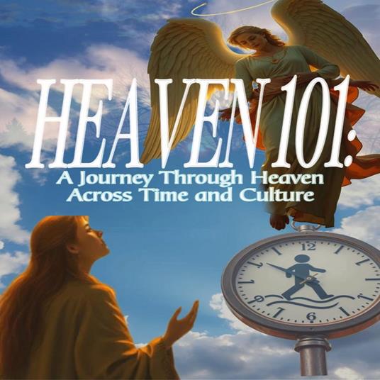 Heaven 101: A Journey Through Heaven Across Time and Culture