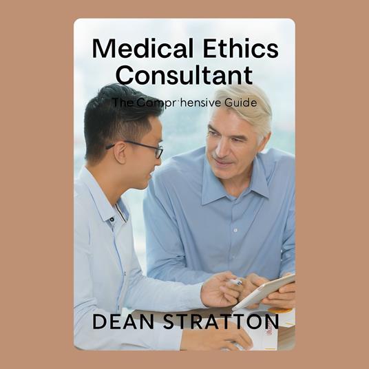 Medical Ethics Consultant – The Comprehensive Guide