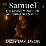 Samuel: The Divine Messenger of God Who Shaped a Nation