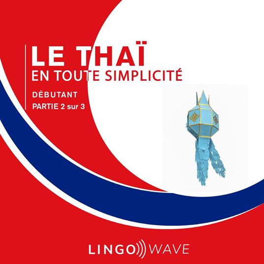 Le thaï en toute simplicité - Débutant - Partie 2 sur 3