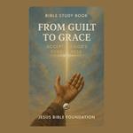Bible Study Book From Guilt to Grace