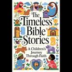 Timeless Bible Stories, The: A Children's Journey Through Faith
