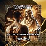 TATUAJES DE LA SANTA MUERTE: PACTOS DE SANGRE Y DEVOCIÓN (Spanish Edition)