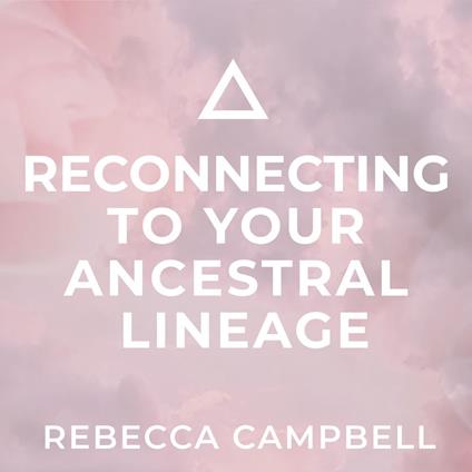 Reconnecting to Your Ancestral Lineage