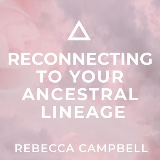 Reconnecting to Your Ancestral Lineage