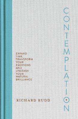 Contemplation: Expand Time, Transform Your Emotions and Unleash Your Natural Brilliance - Richard Rudd - cover
