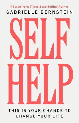 Self Help: This Is Your Chance to Change Your Life - Gabrielle Bernstein - cover