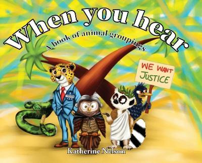When You Hear: A book of animal groupings - Katherine Nelson - cover