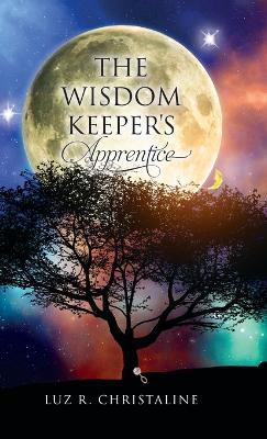 The Wisdom Keeper's Apprentice - Luz R Christaline - cover