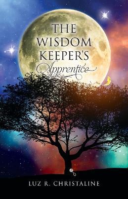 The Wisdom Keeper's Apprentice - Luz R Christaline - cover