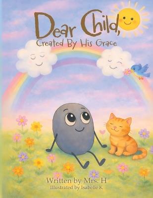 Dear Child, Created By His Grace - Mrs H - cover