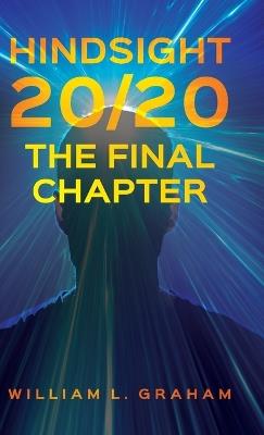 Hindsight 20/20: The Final Chapter - William L Graham - cover