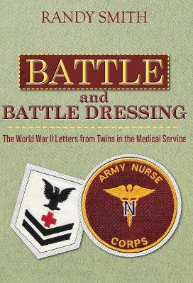 Battle and Battle Dressing: The World War II Letters from Twins in the Medical Service - Randy Smith - cover