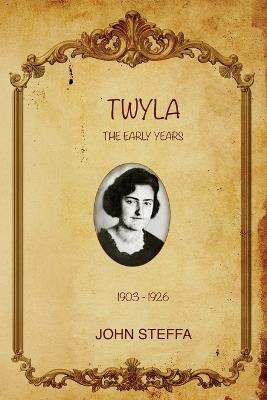 TWYLA - The Early Years: (1903-1926) - John Steffa - cover