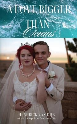 A Love Bigger Than Oceans: With an excerpt from Emma van Dijk - Hendrick Van Dijk - cover