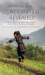 Secret Paths Revealed: The Memoir of a Hmong Woman's Journey from Escaping a Secret War to Becoming a Physician