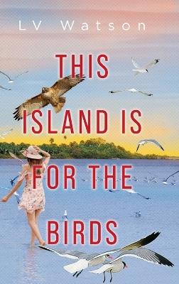 This Island Is For The Birds - LV Watson - cover
