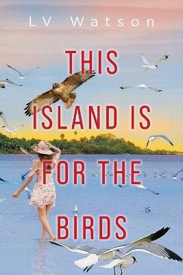 This Island Is For The Birds - LV Watson - cover