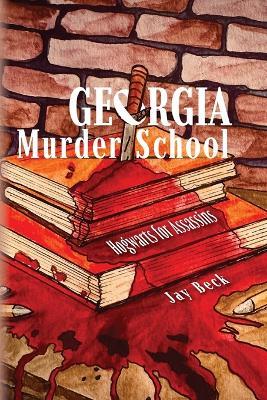 Georgia Murder School: Hogwarts for Assassins - Jay Beck - cover