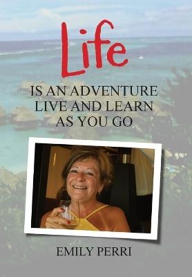 Life Is an Adventure: Live and Learn as You Go - Emily Perri - cover