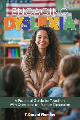 Engaging Dyslexia: A Practical Guide for Teachers with Questions for Further Discussion - T Durant Fleming - cover