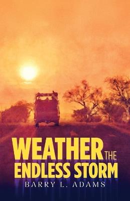 Weather the Endless Storm - Barry L Adams - cover