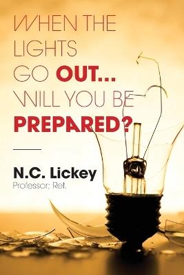 When The Lights Go Out...Will You Be Prepared? - N C Lickey - cover