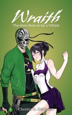 Wraith: The Hero Born to be a Villian - Chester R DeForest - cover