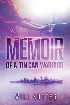 Memoir of a Tin Can Warrior - Will Sutter - cover